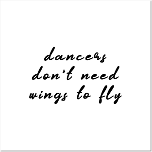 Dancers Don't Need Wings To Fly Posters and Art